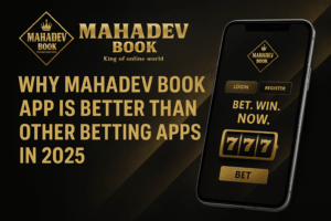 Why Mahadev Book App Is Better Than Other Betting Apps in 2025
